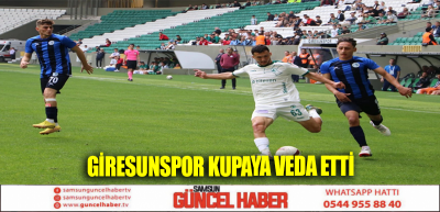 GİRESUNSPOR KUPAYA VEDA ETTİ 