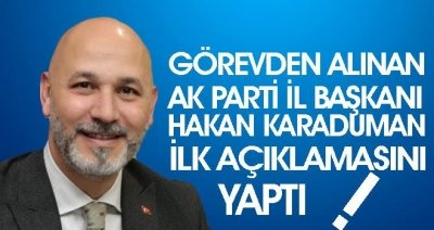 Görevden Alınan Hakan Karaduman'dan İlk Açıklama Geldi!!!