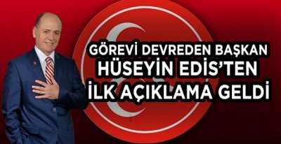 GÖREVİ DEVREDEN HÜSEYİN EDİS'TEN İLK AÇIKLAMA GELDİ