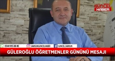 GÜLEROĞLU ÖĞRETMENLER GÜNÜNÜ MESAJI