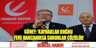 GÜNEY: ‘KAYNAKLAR DOĞRU YERE HARCANIRSA SORUNLAR ÇÖZÜLÜR’