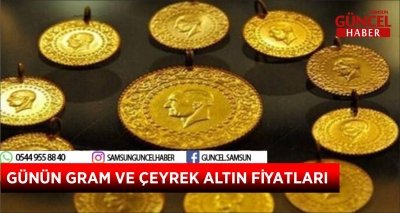 GÜNÜN GRAM VE ÇEYREK ALTIN FİYATLARI