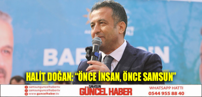 HALİT DOĞAN: “ÖNCE İNSAN, ÖNCE SAMSUN”