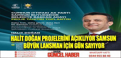 HALİT DOĞAN PROJELERİNİ AÇIKLIYOR SAMSUN BÜYÜK LANSMAN İÇİN GÜN SAYIYOR