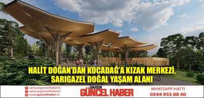 HALİT DOĞAN'DAN  KOCADAĞ’A KIZAK MERKEZİ, SARIGAZEL DOĞAL YAŞAM ALANI