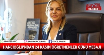 HANCIOĞLU'NDAN 24 KASIM ÖĞRETMENLER GÜNÜ MESAJI