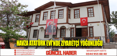 Havza Atatürk Evi'nde ziyaretçi yoğunluğu