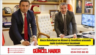 Havza Belediyesi ve Hizmet-İş Sendikası arasında toplu işsözleşmesi imzalandı