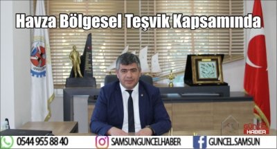 Havza Bölgesel Teşvik Kapsamında