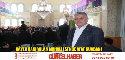 Havza Çakıralan Mahallesi'nde afat kurbanı