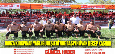 Havza Kırkpınar Yağlı Güreşleri'nde başpehlivan Recep Kasnak