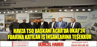 Havza TSO Başkanı Acar’da OKAF’24 Fuarına katılan iş insanlarına teşekkür