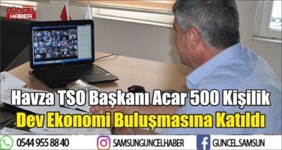 Havza TSO Başkanı Acar 500 Kişilik Dev Ekonomi Buluşmasına Katıldı