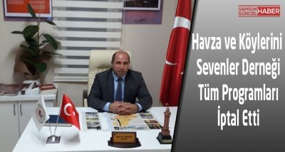 Havza ve Köylerini Sevenler Derneği Tüm Programları İptal Etti