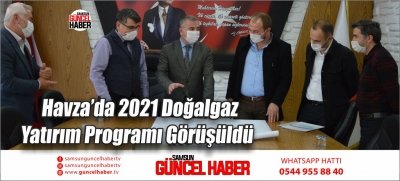 Havza’da 2021 Doğalgaz Yatırım Programı Görüşüldü