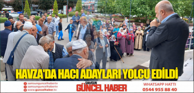 HAVZA'DA HACI ADAYLARI YOLCU EDİLDİ