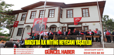 Havza’da İlk Miting Heyecanı Yaşatıldı