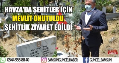 HAVZA'DA ŞEHİTLER İÇİN MEVLİT OKUTULDU, ŞEHİTLİK ZİYARET EDİLDİ