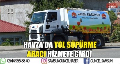 HAVZA'DA YOL SÜPÜRME ARACI HİZMETE GİRDİ