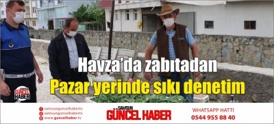 Havza’da zabıtadan Pazar yerinde sıkı denetim