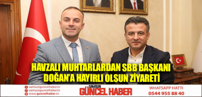 Havzalı Muhtarlardan SBB Başkanı Doğan’a hayırlı olsun ziyareti