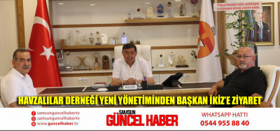 Havzalılar Derneği Yeni Yönetiminden Başkan İkiz’e ziyaret