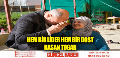 HEM BİR LİDER HEM BİR DOST HASAN TOGAR 