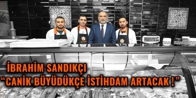 İBRAHİM SANDIKÇI,'CANİK BÜYÜDÜKÇE İSTİHDAM ARTACAK'