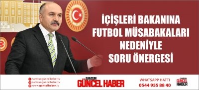 İÇİŞLERİ BAKANINA FUTBOL MÜSABAKALARI NEDENİYLE SORU ÖNERGESİ