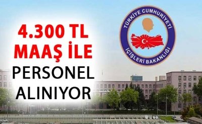 İçişleri Bakanlığı 4 Bin 300 TL Maaşla Kamu Personeli Alımı Başvuruları Başladı !