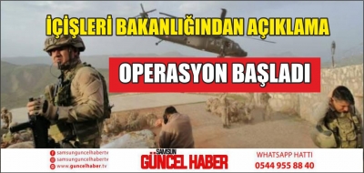 İÇİŞLERİ BAKANLIĞINDAN AÇIKLAMA OPERASYON BAŞLADI