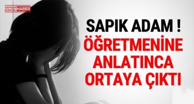 İğrenç olay öğretmenine söyleyince ortaya çıktı