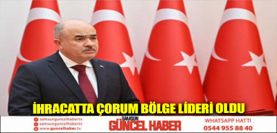 İhracatta Çorum bölge lideri oldu