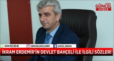  İKRAM ERDEMİR'İN DEVLET BAHÇELİ İLE İLGİLİ SÖZLERİ