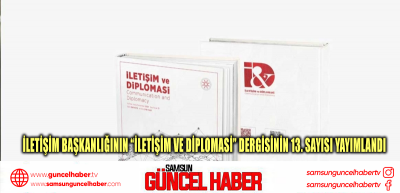 İletişim Başkanlığının “İletişim ve Diplomasi” Dergisinin 13. sayısı yayımlandı