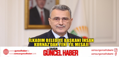 İlkadım Belediye Başkanı İhsan Kurnaz’dan Yeni Yıl Mesajı