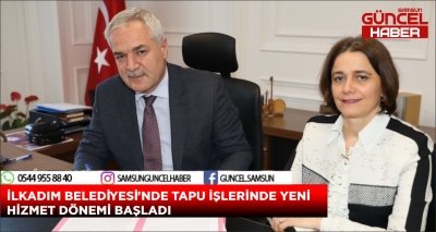 İLKADIM BELEDİYESİ’NDE TAPU İŞLERİNDE YENİ HİZMET DÖNEMİ BAŞLADI