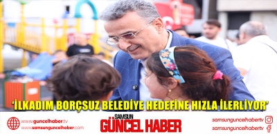 ‘İlkadım borçsuz belediye hedefine hızla ilerliyor’