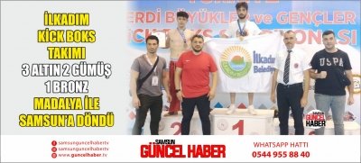 İLKADIM KİCK BOKS TAKIMI 3 ALTIN 2 GÜMÜŞ 1 BRONZ MADALYA İLE SAMSUN’A DÖNDÜ