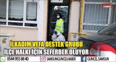 İLKADIM VEFA DESTEK GRUBU İLÇE HALKI İÇİN SEFERBER OLUYOR