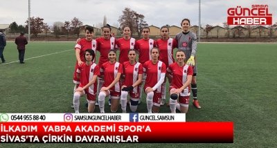 İLKADIM  YABPA AKADEMİ SPOR'A  SİVAS'TA ÇİRKİN DAVRANIŞLAR