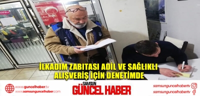 İlkadım Zabıtası adil ve sağlıklı alışveriş için denetimde