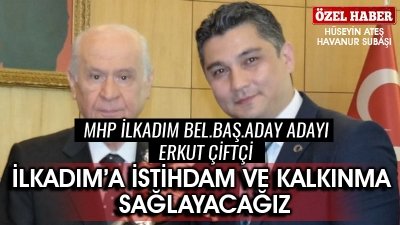 İLKADIM'A KALKINMA VE İSTİHDAM SAĞLAYACAĞIZ