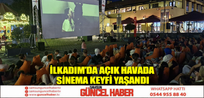 İlkadım’da açık havada sinema keyfi yaşandı