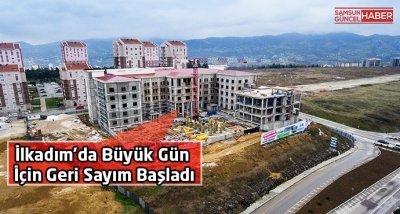 İlkadım’da Büyük Gün İçin Geri Sayım Başladı   