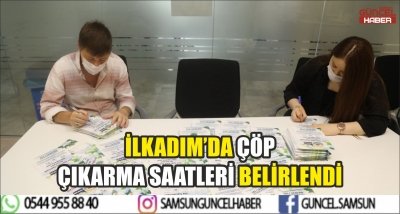 İLKADIM’DA ÇÖP ÇIKARMA SAATLERİ BELİRLENDİ