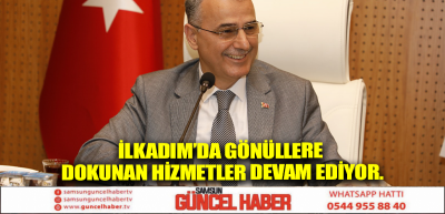 İlkadım’da gönüllere dokunan hizmetler devam ediyor.