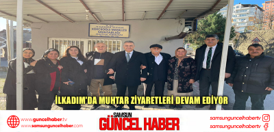 İLKADIM'DA MUHTAR ZİYARETLERİ DEVAM EDİYOR