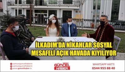 İLKADIM’DA NİKAHLAR SOSYAL MESAFELİ AÇIK HAVADA KIYILIYOR