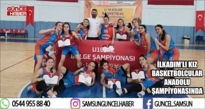 İLKADIM’LI KIZ BASKETBOLCULAR  ANADOLU ŞAMPİYONASINDA